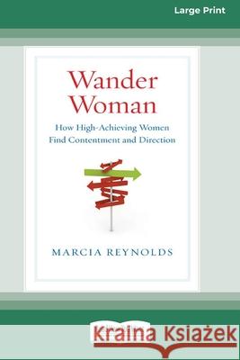 Wander Woman: How High-Achieving Women Find Contentment and Direction (16pt Large Print Edition) Marcia Reynolds 9780369370648 ReadHowYouWant - książka