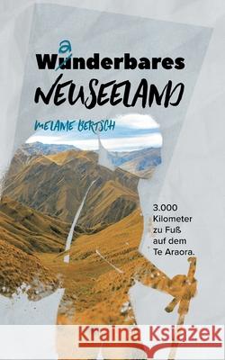 Wanderbares Neuseeland: 3.000 Kilometer zu Fuß auf dem Te Araroa Bertsch, Melanie 9783752662542 Books on Demand - książka