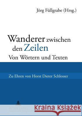 Wanderer Zwischen Den Zeilen: Von Woertern Und Texten- Zu Ehren Von Horst Dieter Schlosser Füllgrabe, Jörg 9783631567807 Lang, Peter, Gmbh, Internationaler Verlag Der - książka