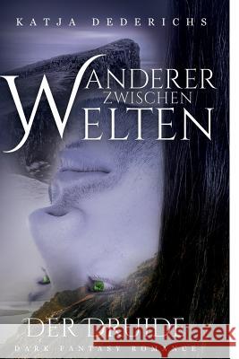 Wanderer Zwischen Welten: Der Druide Katja Dederichs 9781980438106 Independently Published - książka