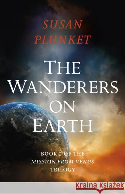 Wanderers on Earth, The: Book 2 of the Mission From Venus Trilogy Susan Plunket 9781789045321 John Hunt Publishing - książka