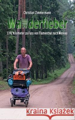 Wanderfieber: 3392 Kilometer zu Fuss von Flumenthal nach Moskau Christian Zimmermann 9783347009363 Tredition Gmbh - książka