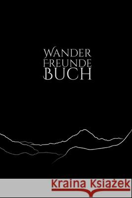 Wanderfreundebuch: Erinnerungsalbum an neue Bekanntschaften auf Wanderungen und Berghütten I Bergkette auf Schwarzem Grund Bergsport Freundschaftsbucher 9781712589304 Independently Published - książka