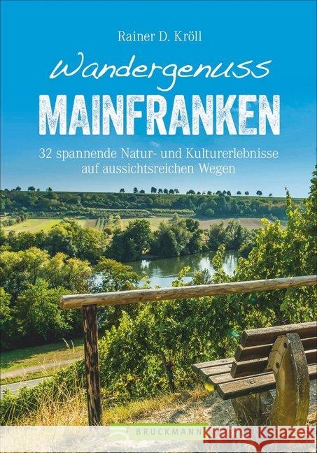 Wandergenuss Mainfranken : 32 spannende Natur- und Kulturerlebnisse auf aussichtsreichen Wegen Kröll, Rainer D. 9783734311871 Bruckmann - książka