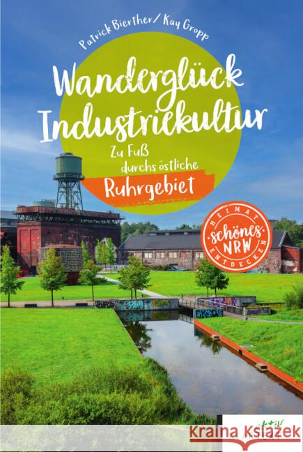 Wanderglück Industriekultur östliches Ruhrgebiet Bierther, Patrick, Gropp, Kay 9783837525786 Klartext-Verlagsges. - książka