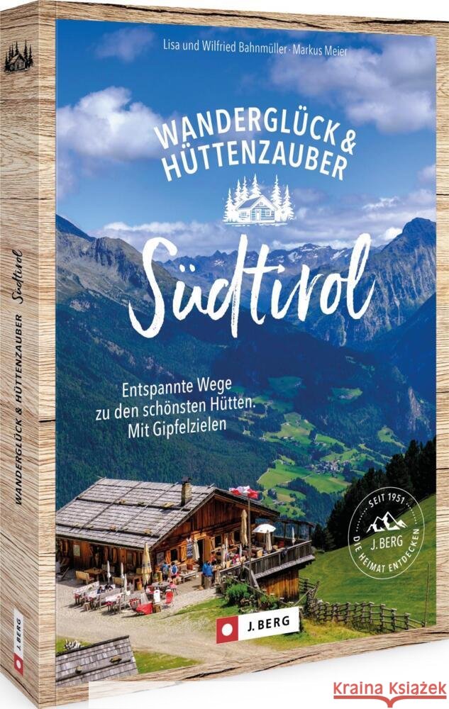 Wanderglück & Hüttenzauber Südtirol Bahnmüller, Wilfried und Lisa, Meier, Markus 9783862468980 J. Berg bei Bruckmann - książka