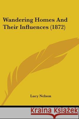 Wandering Homes And Their Influences (1872) Lucy Nelson 9781437362534  - książka