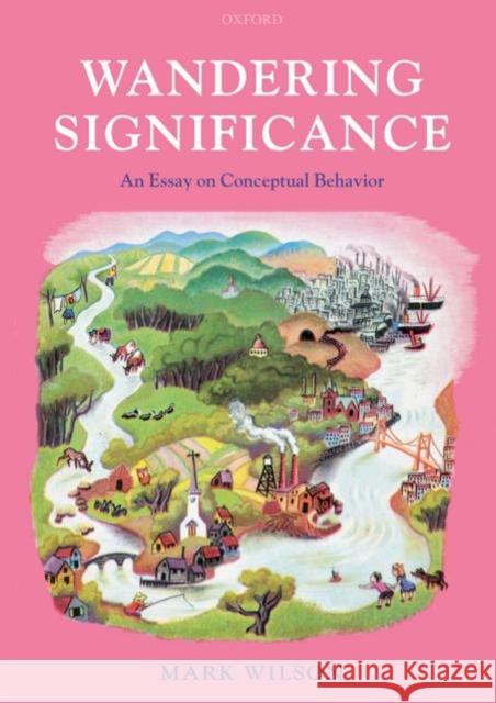 Wandering Significance: An Essay on Conceptual Behaviour Wilson, Mark 9780199532308 Oxford University Press, USA - książka