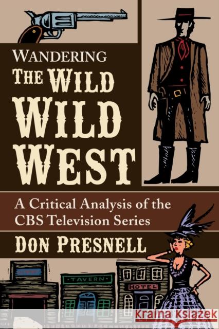 Wandering the Wild Wild West: A Critical Analysis of the CBS Television Series Don Presnell 9781476685601 McFarland & Company - książka