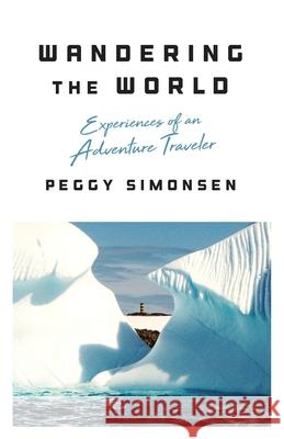 Wandering the World: Experiences of an Adventure Traveler Peggy Simonsen 9781544517469 Houndstooth Press - książka