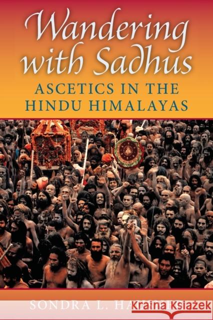 Wandering with Sadhus: Ascetics in the Hindu Himalayas Hausner, Sondra L. 9780253219497 Indiana University Press - książka