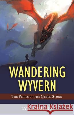 Wandering Wyvern: The Perils of the Green Stone Lyn Osborn 9781982292713 Balboa Press Au - książka
