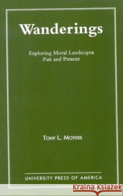 Wanderings: Exploring Moral Landscapes Past and Present Moyers, Tony L. 9780761804864 University Press of America - książka