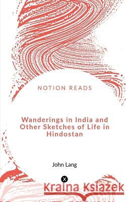Wanderings in India and Other Sketches of Life in Hindostan John Lang 9781648997754 Notion Press - książka