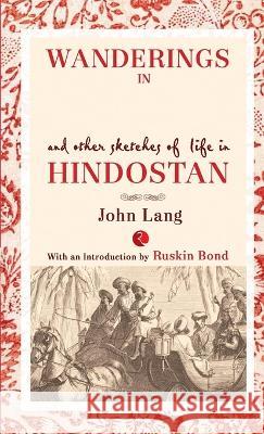 Wanderings in India and Other Sketches of Life in Hindostan John Lang 9788129136848 Rupa Publ iCat Ions India - książka