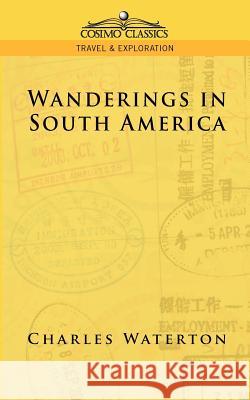 Wanderings in South America Charles Waterton 9781596051584 Cosimo Classics - książka