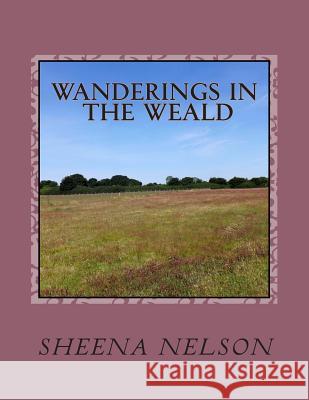 Wanderings in the Weald: The beauty of Kent Nelson, Sheena 9781515202585 Createspace - książka