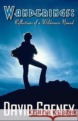 Wanderings: Reflections of a Wilderness Nomad David Gafney 9781456318758 Createspace - książka