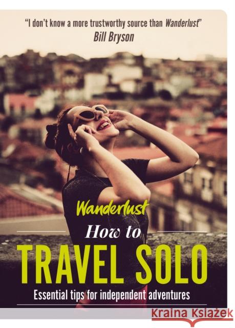 Wanderlust - How to Travel Solo: Holiday tips for independent adventurers Wanderlust Travel Media Ltd 9781787396142 Headline Publishing Group - książka