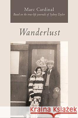 Wanderlust: Based on the True-Life Journals of Sydney Taylor Cardinal, Marc 9781449079086 Authorhouse - książka