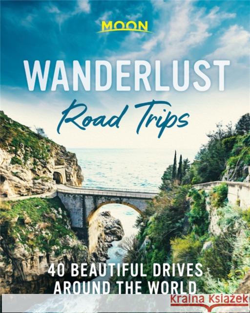 Wanderlust Road Trips (First Edition): 40 Beautiful Drives Around the World Moon Travel Guides 9781640495999 Moon Travel - książka