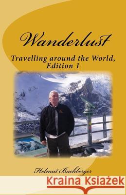Wanderlust: Travelling around the World, Edition 1 Buchberger, Helmut 9781503084667 Createspace - książka
