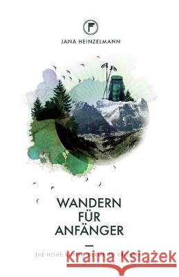 Wandern für Anfänger: Die hohe Kunst, Berge zu erobern Heinzelmann, Jana 9781975620004 Createspace Independent Publishing Platform - książka