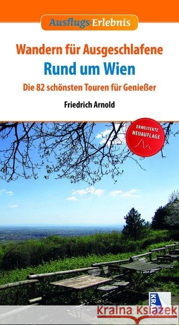 Wandern für Ausgeschlafene rund um Wien : Die 82 schönsten Touren für Genießer Arnold, Friedrich 9783990247549 Kral, Berndorf - książka