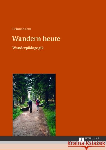 Wandern Heute: Wanderpaedagogik Kanz, Heinrich 9783631628553 Peter Lang Gmbh, Internationaler Verlag Der W - książka