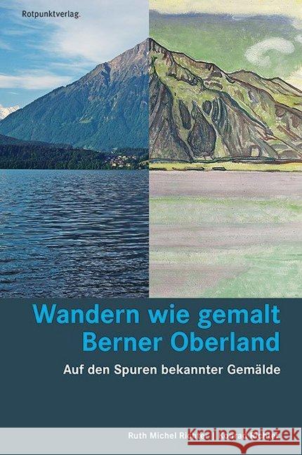 Wandern wie gemalt Berner Oberland : Auf den Spuren bekannter Gemälde Michel Richter, Ruth; Richter, Konrad 9783858698407 Rotpunktverlag, Zürich - książka