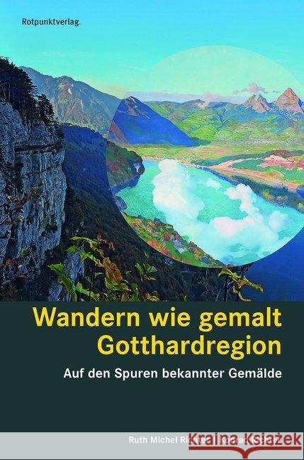 Wandern wie gemalt Gotthardregion : Auf den Spuren bekannter Gemälde Seelisberg - Bellinzona - Disentis - Goms Michel Richter, Ruth 9783858698261 Rotpunktverlag, Zürich - książka