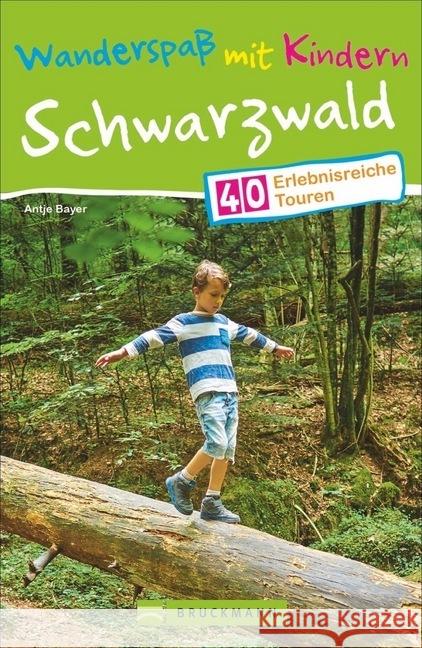 Wanderspaß mit Kindern - Schwarzwald : 40 erlebnisreiche Touren Bayer, Antje 9783734313486 Bruckmann - książka