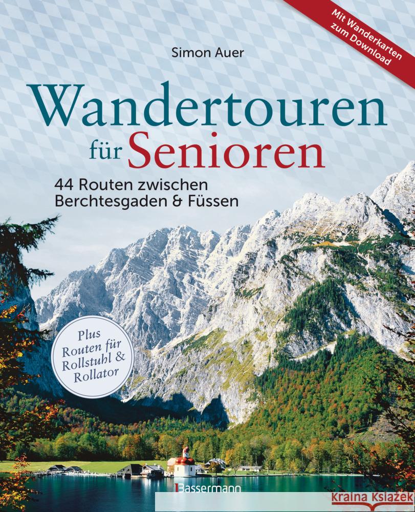 Wandertouren für Senioren. 44 Routen zwischen Berchtesgaden & Füssen plus Routen für Rollstuhl und Rollator. Auch für Kinderwagen geeignet. Auer, Simon 9783809451648 Bassermann - książka