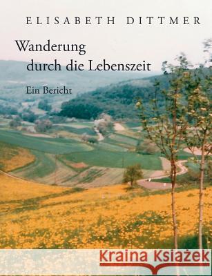 Wanderung durch die Lebenszeit: Ein Bericht Dittmer, Elisabeth 9783000120572 Dittmer - książka