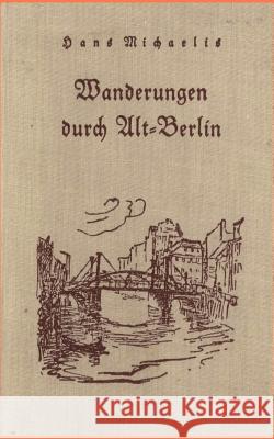 Wanderungen durch Alt-Berlin Michaelis, Hans 9783846003442 Salzwasser-Verlag Gmbh - książka