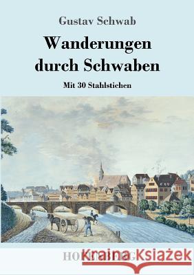 Wanderungen durch Schwaben: Mit 30 Stahlstichen Schwab, Gustav 9783743716520 Hofenberg - książka