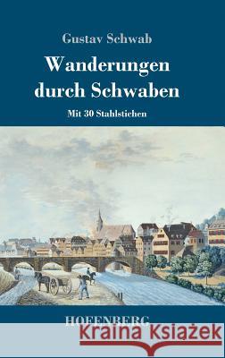 Wanderungen durch Schwaben: Mit 30 Stahlstichen Schwab, Gustav 9783743716537 Hofenberg - książka