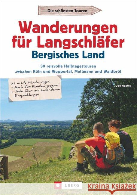 Wanderungen für Langschläfer Bergisches Land : 30 reizvolle Halbtagestouren zwischen Köln und Wuppertal, Mettmann und Waldbröl Haafke, Udo 9783862465613 J. Berg - książka