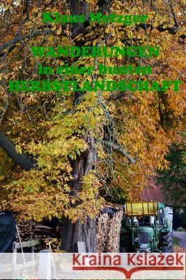 Wanderungen in Einer Bunten Herbstlandschaft: Bildband Klaus Metzger Klaus Metzger 9781500748258 Createspace - książka