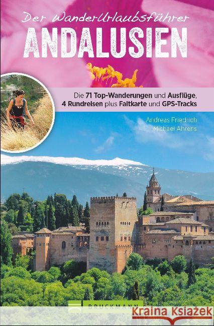 Wanderurlaubsführer Andalusien : Die 71 Top-Wanderungen und Ausflugsziele, 4 Rundreisen plus Faltkarte mit GPS-Tracks Friedrich, Andreas; Ahrens, Michael 9783734311932 Bruckmann - książka