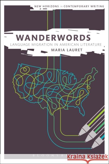 Wanderwords: Language Migration in American Literature Maria Lauret Bryan Cheyette Peter Boxall 9781501318979 Bloomsbury Academic - książka