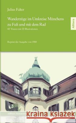 Wanderzüge im Umkreise Münchens zu Fuß und mit dem Rad Falter, Julius 9783869063775 Allitera Reprints - książka