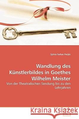 Wandlung des Künstlerbildes in Goethes Wilhelm Meister Farkas Perjés, Sylvia 9783639170979 VDM Verlag - książka