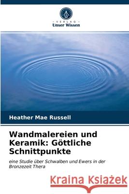 Wandmalereien und Keramik: Göttliche Schnittpunkte Russell, Heather Mae 9786203281422 Verlag Unser Wissen - książka