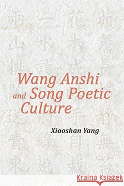 Wang Anshi and Song Poetic Culture Xiaoshan Yang 9780674262904 Harvard University Press - książka