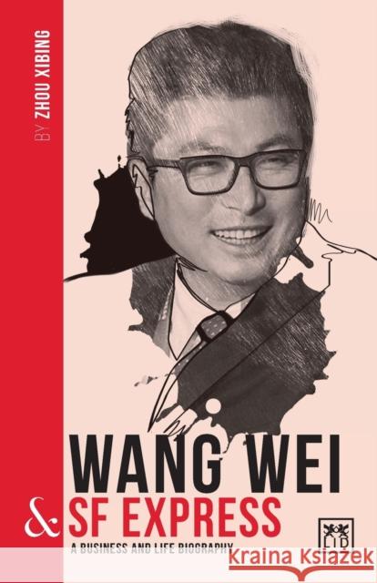 Wang Wei & SF Express: A Biography of One of China's Greatest Entrepreneurs Xibing, Zhou 9781912555475 Lid Publishing - książka