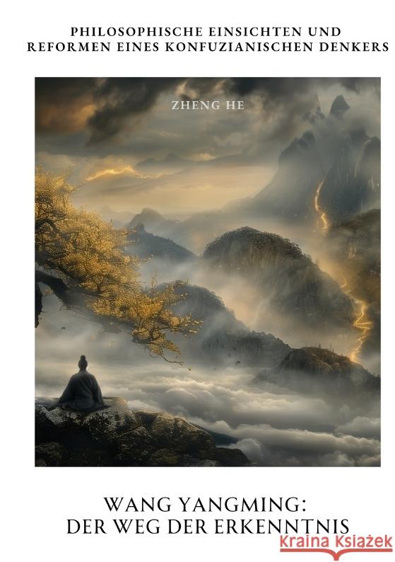 Wang Yangming: Der Weg der Erkenntnis: Philosophische Einsichten und Reformen eines konfuzianischen Denkers He Zheng 9783384341013 Tredition Gmbh - książka