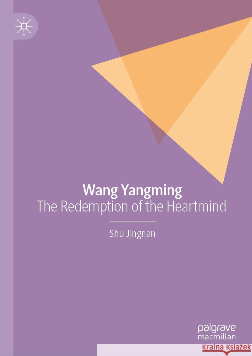 Wang Yangming: The Redemption of the Heartmind Shu Jingnan, Deng Zhiyu 9789819606191 Springer Verlag, Singapore - książka