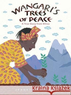 Wangari's Trees of Peace: A True Story from Africa Winter, Jeanette 9780152065454 Harcourt Children's Books - książka