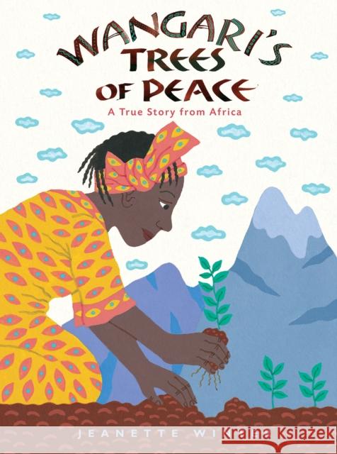 Wangari's Trees of Peace: A True Story from Africa Jeanette Winter 9781328869210 Houghton Mifflin - książka